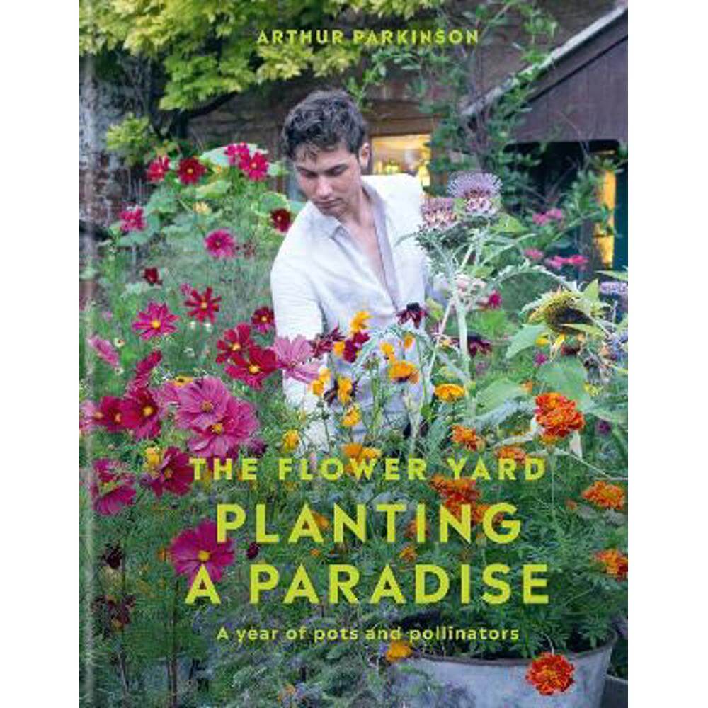 Planting a Paradise: A year of pots and pollinators (Hardback) - Arthur Parkinson